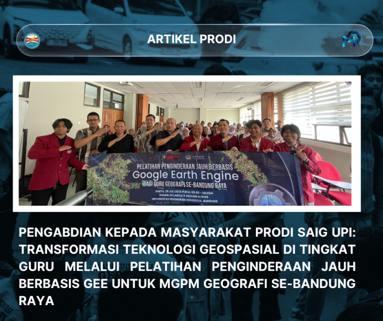 Pengabdian kepada Masyarakat Prodi SaIG UPI: Transformasi Teknologi Geospasial di Tingkat Guru Melalui Pelatihan Penginderaan Jauh Berbasis GEE Untuk MGPM Geografi se-Bandung Raya